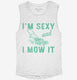 I'm Sexy and I Mow it Lawn Mowing  Womens Muscle Tank