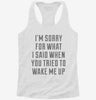 Im Sorry For What I Said When You Tried To Wake Me Up Womens Racerback Tank E7a8360e-50c8-4470-976f-327626b690cd 666x695.jpg?v=1700674307