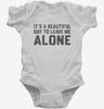 Its A Beautiful Day To Leave Me Alone Infant Bodysuit 666x695.jpg?v=1706801518