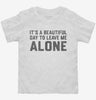 Its A Beautiful Day To Leave Me Alone Toddler Shirt 666x695.jpg?v=1706801525