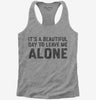 Its A Beautiful Day To Leave Me Alone Womens Racerback Tank Top 666x695.jpg?v=1706801544