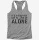 It's A Beautiful Day To Leave Me Alone  Womens Racerback Tank