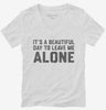 Its A Beautiful Day To Leave Me Alone Womens Vneck Shirt 666x695.jpg?v=1706801536