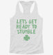 Lets Get Ready to Stumble Funny St Patrick's Day  Womens Racerback Tank