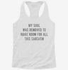 My Soul Was Removed To Make Room For All This Sarcasm Womens Racerback Tank 666x695.jpg?v=1700668872