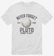 Never Forget Pluto Funny Outer Space Planets Joke  Mens