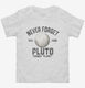 Never Forget Pluto Funny Outer Space Planets Joke  Toddler Tee