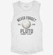 Never Forget Pluto Funny Outer Space Planets Joke  Womens Muscle Tank
