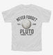 Never Forget Pluto Funny Outer Space Planets Joke  Youth Tee