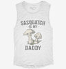 Sasquatch Is My Daddy Womens Muscle Tank 856e7ff4-3200-43ca-87e9-ca6f13ac02f4 666x695.jpg?v=1700708459