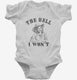 The Hell I Won't Funny Southern Accent Cowboy Cowgirl  Infant Bodysuit
