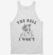 The Hell I Won't Funny Southern Accent Cowboy Cowgirl  Tank