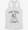 The Hell I Wont Funny Southern Accent Cowboy Cowgirl Womens Racerback Tank 666x695.jpg?v=1706840014