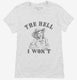 The Hell I Won't Funny Southern Accent Cowboy Cowgirl  Womens