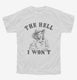 The Hell I Won't Funny Southern Accent Cowboy Cowgirl  Youth Tee