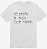 Theres A Nap For That Funny Sleep Lazy Shirt 666x695.jpg?v=1709899773