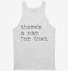 Theres A Nap For That Funny Sleep Lazy Tanktop 666x695.jpg?v=1709899773