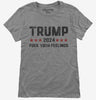 Trump 2024 Fuck Your Feelings Funny Donald Trump Womens Tshirt F6f819b3-9276-4339-98bd-9f60e1e4709a 666x695.jpg?v=1706789233