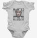 Trump Wanted For President  Infant Bodysuit