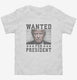 Trump Wanted For President  Toddler Tee