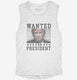 Trump Wanted For President  Womens Muscle Tank