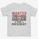 Wanted Donald Trump For President 2024  Toddler Tee