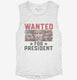 Wanted Donald Trump For President 2024  Womens Muscle Tank