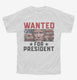 Wanted Donald Trump For President 2024  Youth Tee
