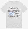 What Is This Word No You Speak Of Funny Shirt 666x695.jpg?v=1706845248