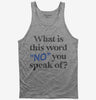What Is This Word No You Speak Of Funny Tank Top 666x695.jpg?v=1706845248