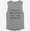 What Is This Word No You Speak Of Funny Womens Muscle Tank Top 666x695.jpg?v=1706795562