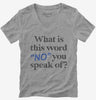What Is This Word No You Speak Of Funny Womens Vneck