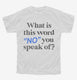What is This Word No You Speak of Funny  Youth Tee