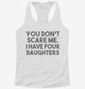 You Dont Scare Me I Have Four Daughters - Funny Gift For Dad Mom Womens Racerback Tank 666x695.jpg?v=1700657386