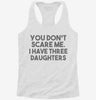 You Dont Scare Me I Have Three Daughters - Funny Gift For Dad Mom Womens Racerback Tank 666x695.jpg?v=1700657354