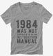 1984 Was Not Supposed To Be An Instruction Manual  Womens V-Neck Tee