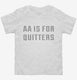 AA Is For Quitters  Toddler Tee