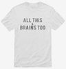 All This And Brains Too Shirt 666x695.jpg?v=1700657940
