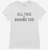All This And Brains Too Womens Shirt 666x695.jpg?v=1700657941