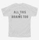All This And Brains Too  Youth Tee