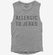 Allergic To Jerks  Womens Muscle Tank
