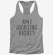 Am I Adulting Right  Womens Racerback Tank