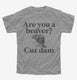 Are You A Beaver Cuz Dam Funny  Youth Tee