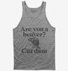 Are You A Beaver Cuz Dam Funny Tank Top 666x695.jpg?v=1700377521