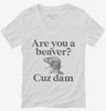 Are You A Beaver Cuz Dam Funny Womens Vneck Shirt 666x695.jpg?v=1700377521