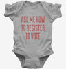 Ask Me How To Register To Vote Baby Bodysuit 666x695.jpg?v=1700492674