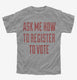 Ask Me How To Register To Vote  Youth Tee