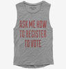 Ask Me How To Register To Vote Womens Muscle Tank Top 666x695.jpg?v=1700492674
