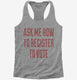Ask Me How To Register To Vote  Womens Racerback Tank