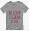 Ask Me How To Register To Vote Womens Vneck
